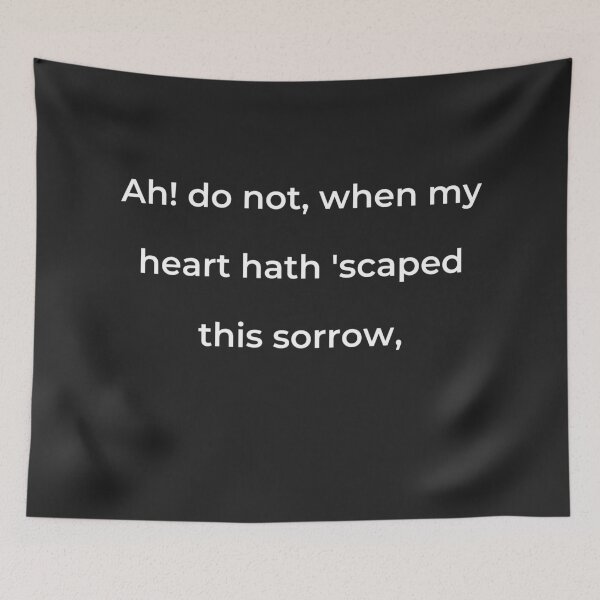 Item preview, “Ah, do not, when my heart hath ’scaped this sorrow,” - print white designed and sold by ariksworld.