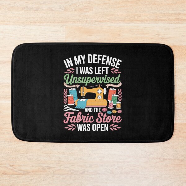 Item preview,  In My Defense I Was Left Unsupervised And The Fabric Store Was Open designed and sold by jkrphoto.