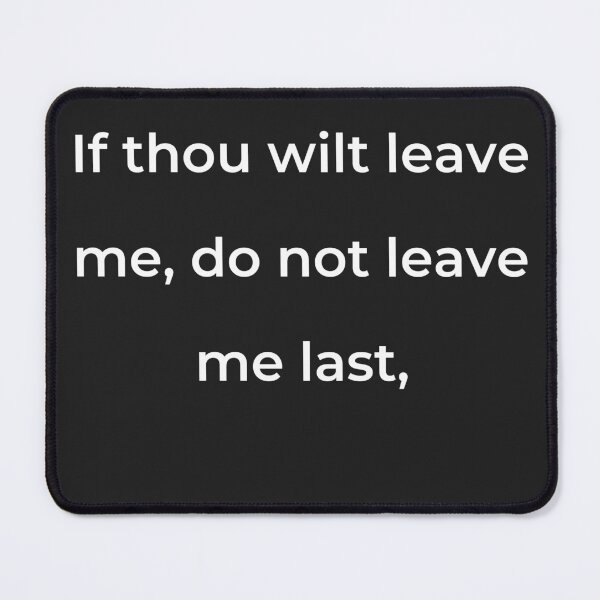Item preview, “If thou wilt leave me, do not leave me last,” - print white designed and sold by ariksworld.