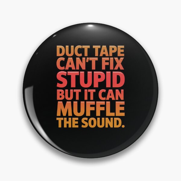 Item preview, Funny Sarcastic Humor Duct Tape Can’t Fix Stupid But It Can Muffle The Sound designed and sold by fantasticdesign.