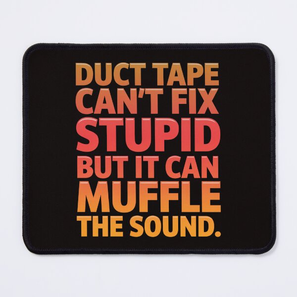 Item preview, Funny Sarcastic Humor Duct Tape Can’t Fix Stupid But It Can Muffle The Sound designed and sold by fantasticdesign.