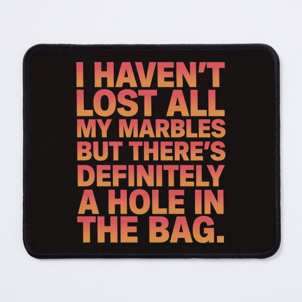 Item preview, Funny Sarcastic Humor  I Haven’t Lost All My Marbles designed and sold by fantasticdesign.