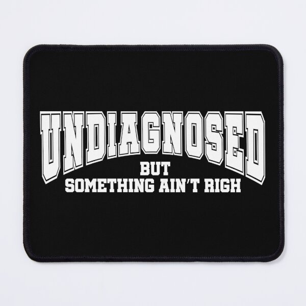 Item preview, Undiagnosed But Something Ain’t Right Funny Sarcasm Humor designed and sold by LounisArt.