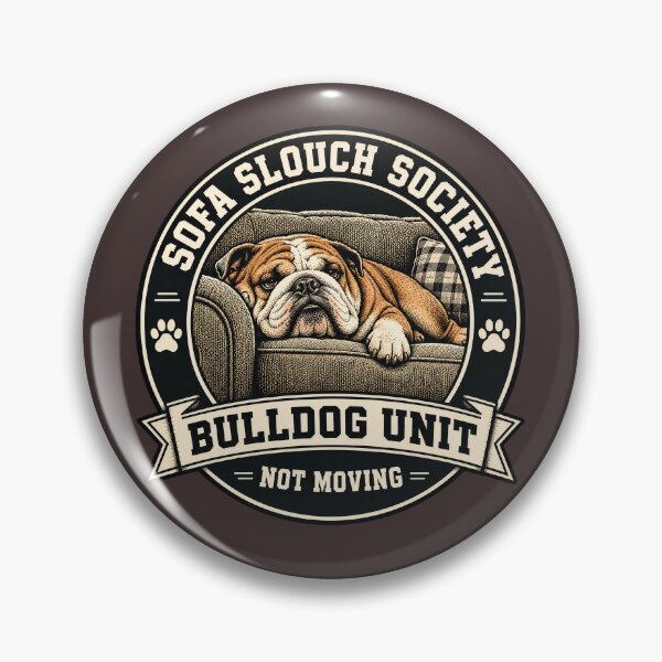 Item preview, Sofa Slouch Society - Bulldog Unit - Not Moving/Funny English Bulldog Badge Logo  designed and sold by Halejo68.