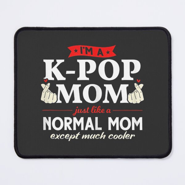 Item preview, I'm a K-Pop Mom Just Like a Normal Mom - Stylish K-Pop Inspired Design for Fans designed and sold by OctopusRave.