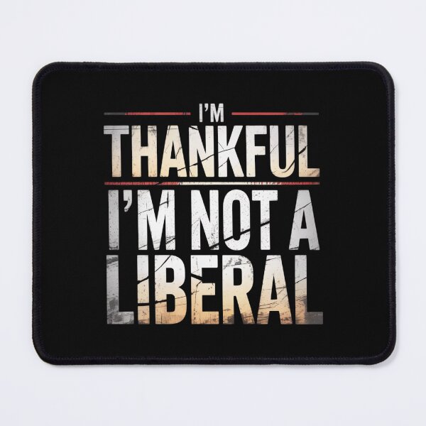 Item preview, I'm Thankfuf I'm not a Liberal designed and sold by 123ks.