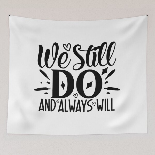 Item preview, We Still Do And Always Will designed and sold by tellit24seven.