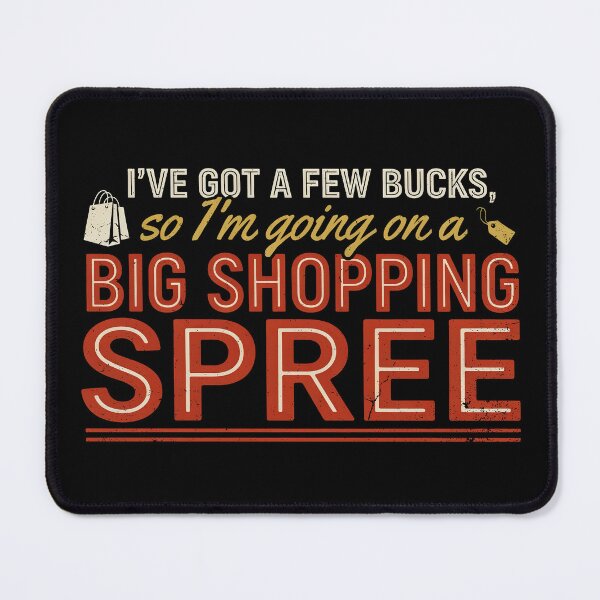 Item preview, I've Got A Few Bucks, So I'm Going On A Big Shopping Spree Thrifting Lover designed and sold by Welldoh.