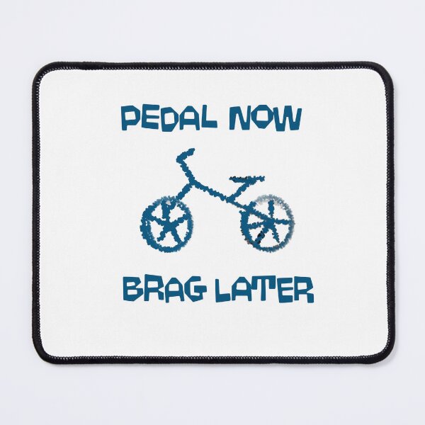 Item preview, Pedal Now Brag Later designed and sold by pmwilliams.