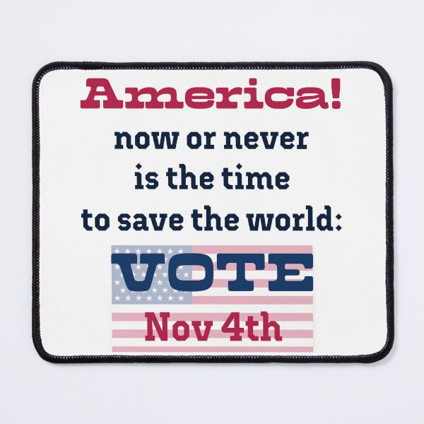 Item preview, America! Now or never is the time to save the world: VOTE on Nov 4th! designed and sold by PariSeine.