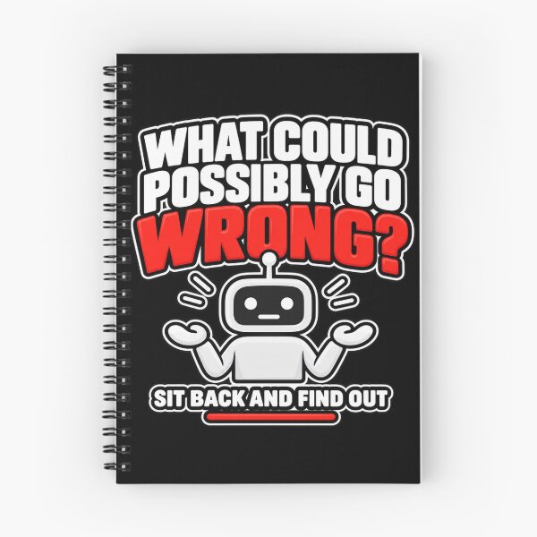 Item preview, What Could Possibly Go Wrong Robot Design designed and sold by Kenzie & Co.