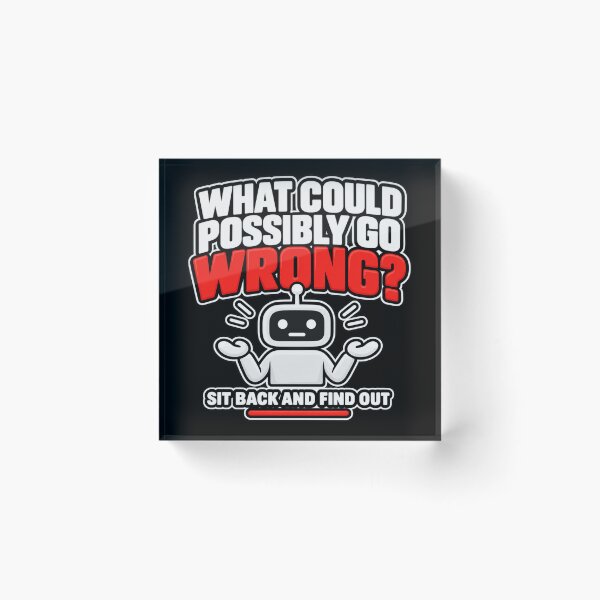 Item preview, What Could Possibly Go Wrong Robot Design designed and sold by Kenzie & Co.