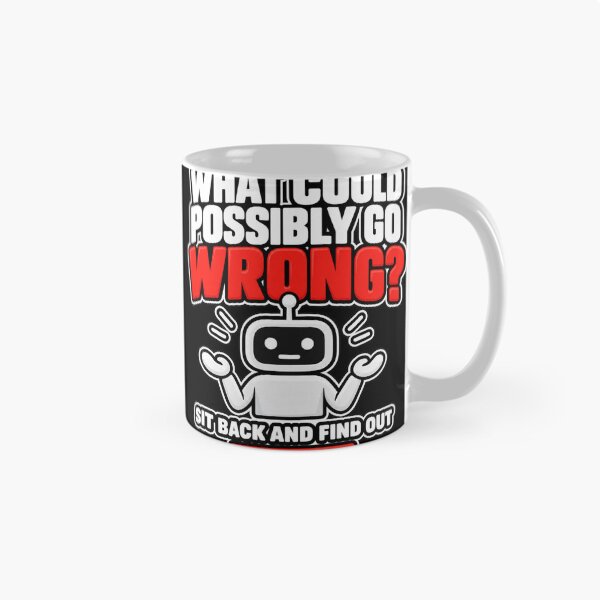 Item preview, What Could Possibly Go Wrong Robot Design designed and sold by Kenzie & Co.