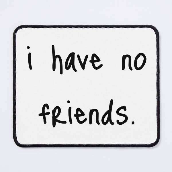Item preview, I Have No Friends 48 Mood Lonely Vibe Cyan designed and sold by Doctor Schtrudel.