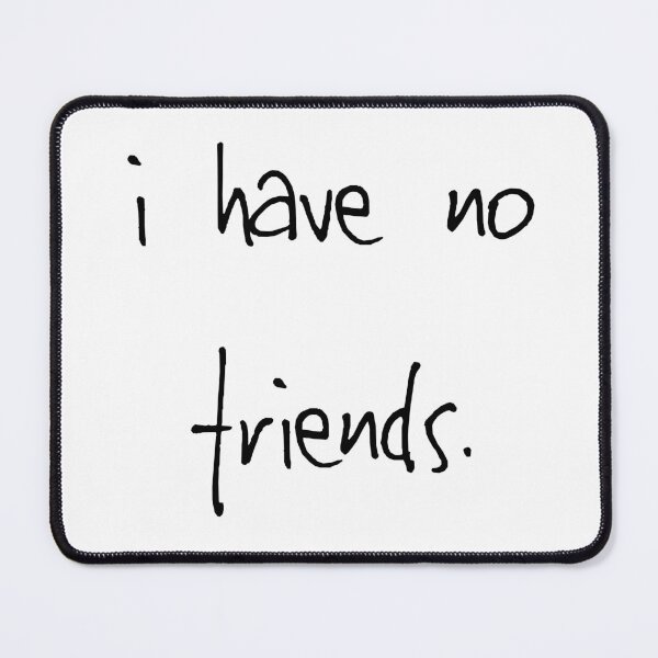 Item preview, I Have No Friends 49 Mood Lonely Vibe Cyan designed and sold by Doctor Schtrudel.
