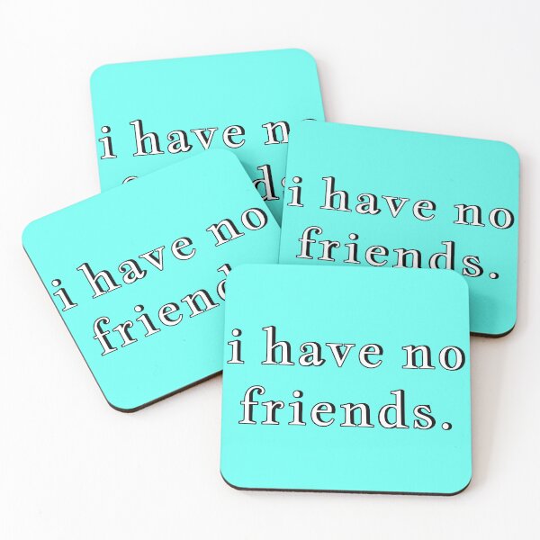 Item preview, I Have No Friends 50 Mood Lonely Vibe Cyan designed and sold by Doctor Schtrudel.