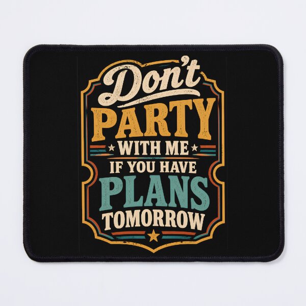Item preview, Don't Party with Me If You Have Plans Tomorrow designed and sold by DemureArtsy.