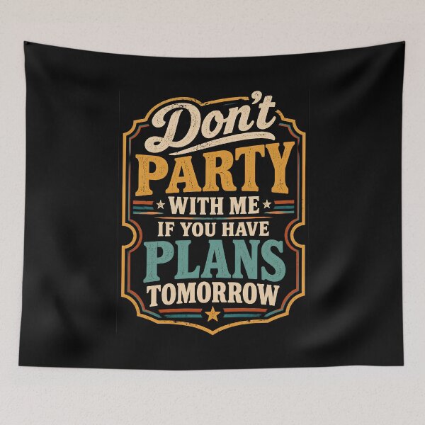 Item preview, Don't Party with Me If You Have Plans Tomorrow designed and sold by DemureArtsy.