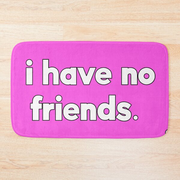 Item preview, I Have No Friends 52 Mood Lonely Vibe Pink designed and sold by Doctor Schtrudel.
