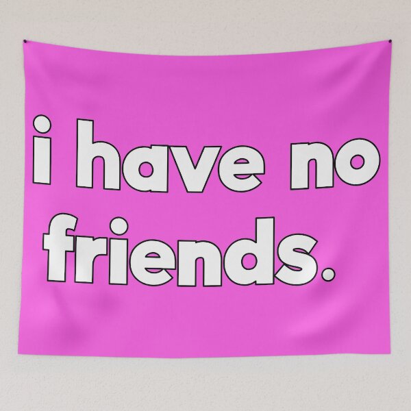 Item preview, I Have No Friends 52 Mood Lonely Vibe Pink designed and sold by Doctor Schtrudel.