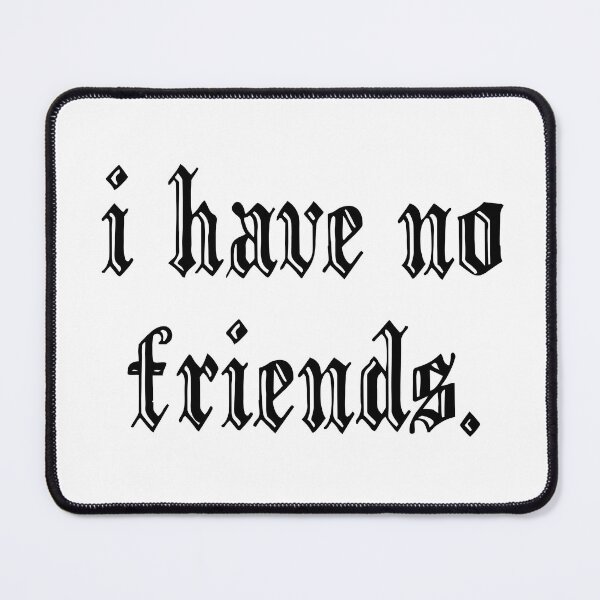 Item preview, I Have No Friends 53 Mood Lonely Vibe Pink designed and sold by Doctor Schtrudel.