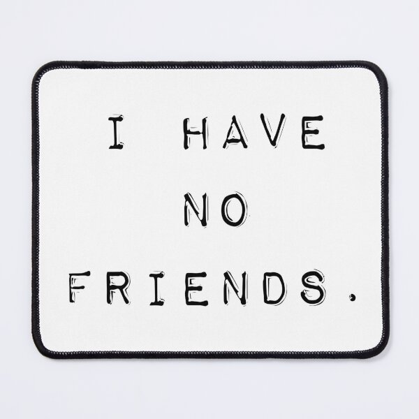 Item preview, I Have No Friends 54 Mood Lonely Vibe Pink designed and sold by Doctor Schtrudel.