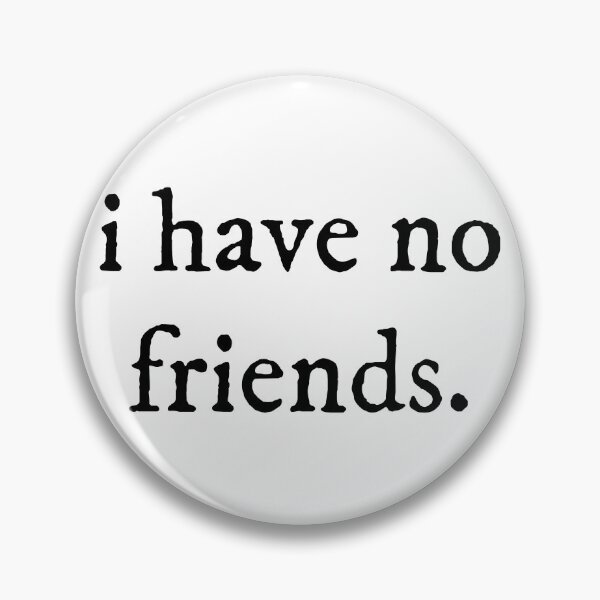 Item preview, I Have No Friends 55 Mood Lonely Vibe Pink designed and sold by Doctor Schtrudel.