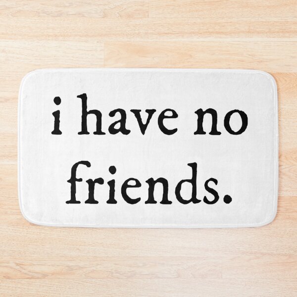 Item preview, I Have No Friends 55 Mood Lonely Vibe Pink designed and sold by Doctor Schtrudel.