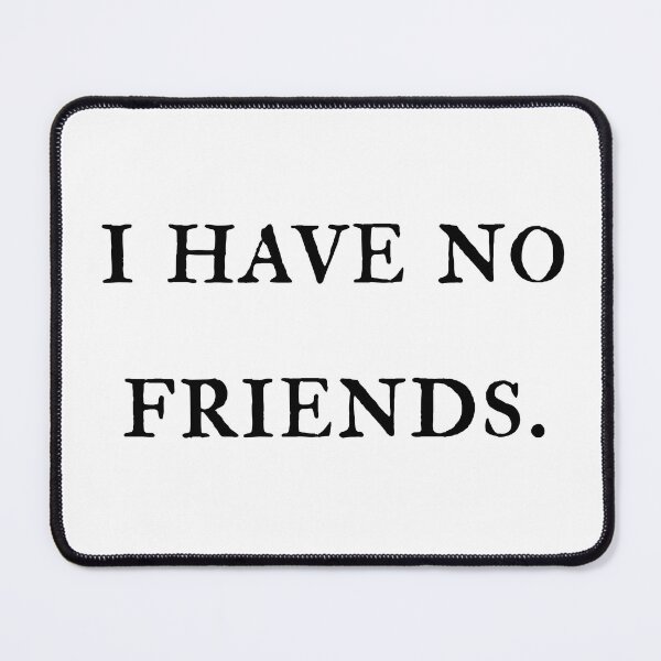 Item preview, I Have No Friends 56 Mood Lonely Vibe Pink designed and sold by Doctor Schtrudel.