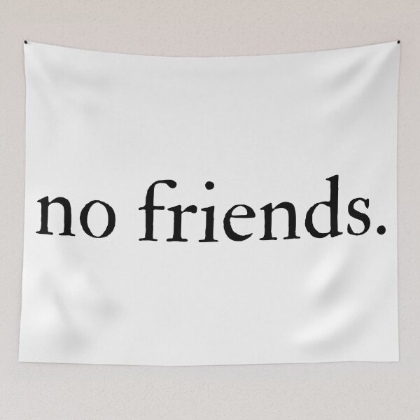 Item preview, No Friends 57 Mood Lonely Vibe designed and sold by Doctor Schtrudel.