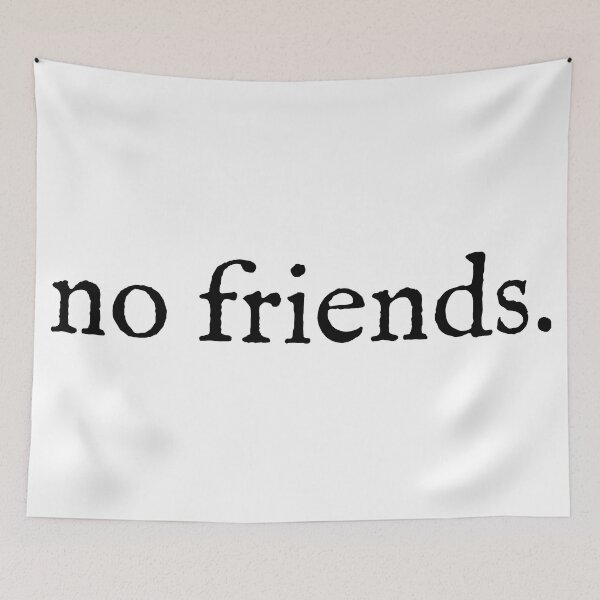 Item preview, No Friends 58 Mood Lonely Vibe designed and sold by Doctor Schtrudel.