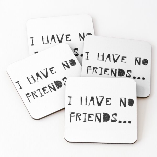 Item preview, I Have No Friends 59 Mood Lonely Vibe designed and sold by Doctor Schtrudel.