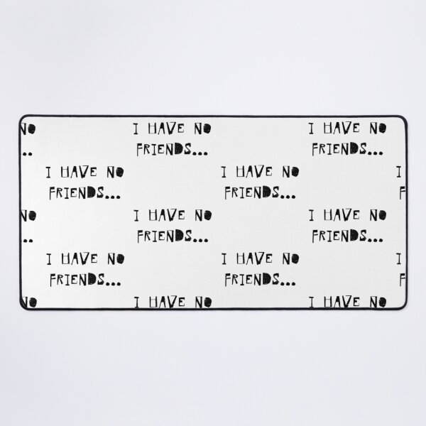 Item preview, I Have No Friends 59 Mood Lonely Vibe designed and sold by Doctor Schtrudel.