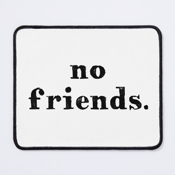 Item preview, No Friends 60 Mood Lonely Vibe designed and sold by Doctor Schtrudel.