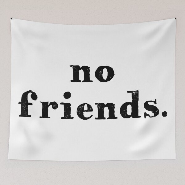 Item preview, No Friends 60 Mood Lonely Vibe designed and sold by Doctor Schtrudel.