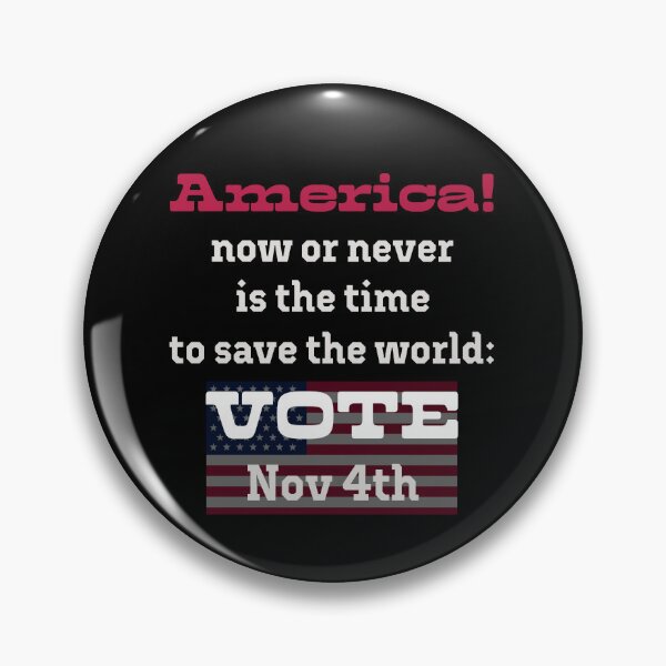 Item preview, America! Now or never is the time to save the world: VOTE on Nov 4th! designed and sold by PariSeine.