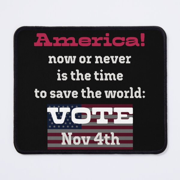 Item preview, America! Now or never is the time to save the world: VOTE on Nov 4th! designed and sold by PariSeine.