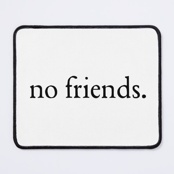 Item preview, No Friends 62 Mood Lonely Vibe designed and sold by Doctor Schtrudel.