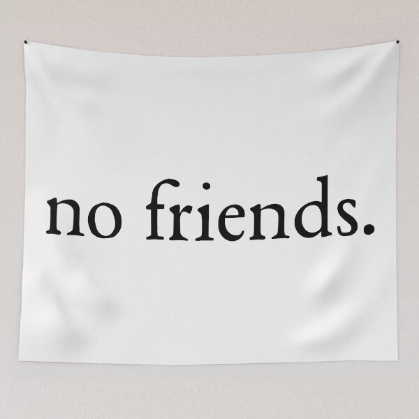 Item preview, No Friends 62 Mood Lonely Vibe designed and sold by Doctor Schtrudel.