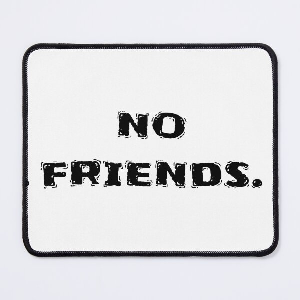 Item preview, No Friends 65 Mood Lonely Vibe designed and sold by Doctor Schtrudel.