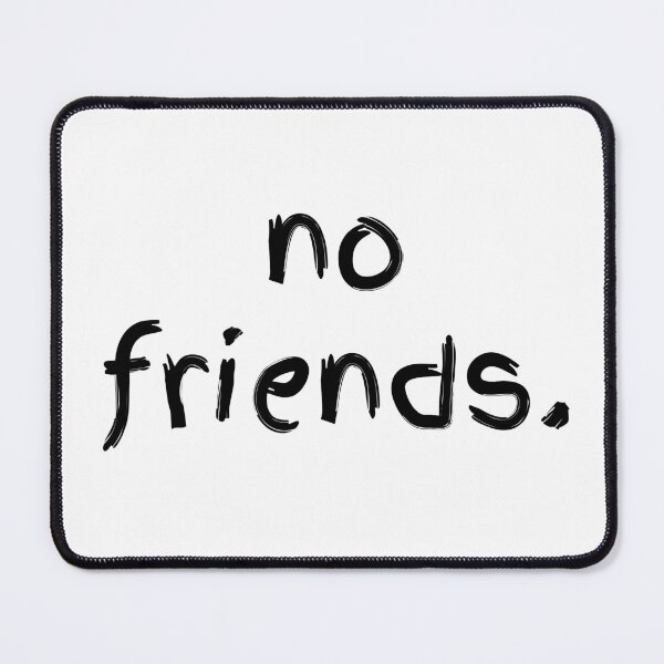 Item preview, No Friends 66 Mood Lonely Vibe designed and sold by Doctor Schtrudel.