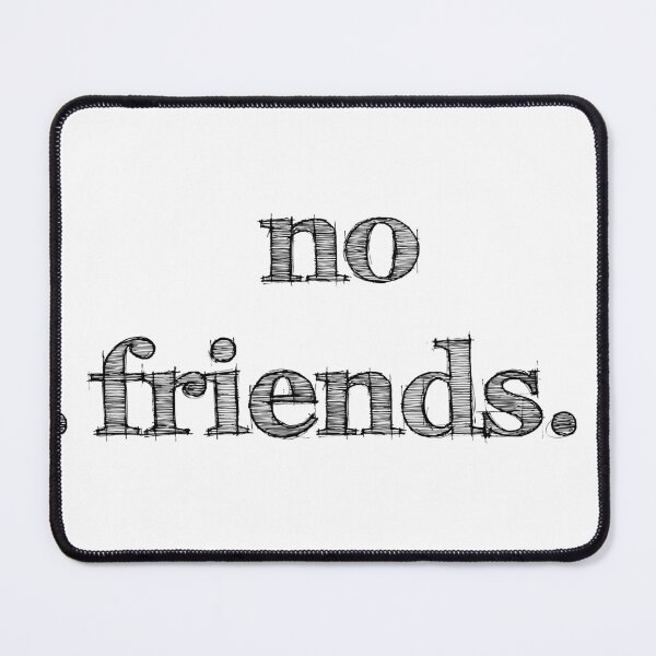 Item preview, No Friends 67 Mood Lonely Vibe designed and sold by Doctor Schtrudel.