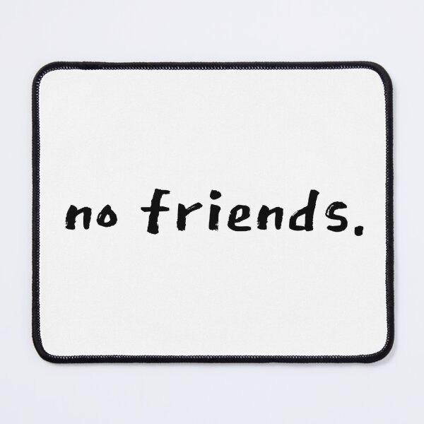 Item preview, No Friends 70 Mood Lonely Vibe designed and sold by Doctor Schtrudel.