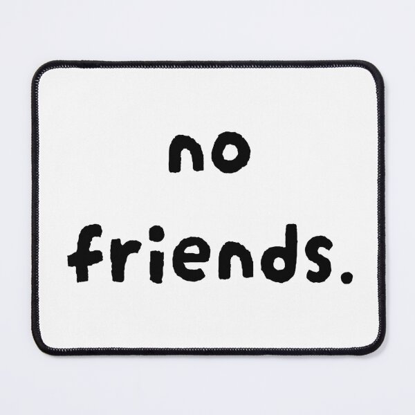 Item preview, No Friends 72 Mood Lonely Vibe designed and sold by Doctor Schtrudel.