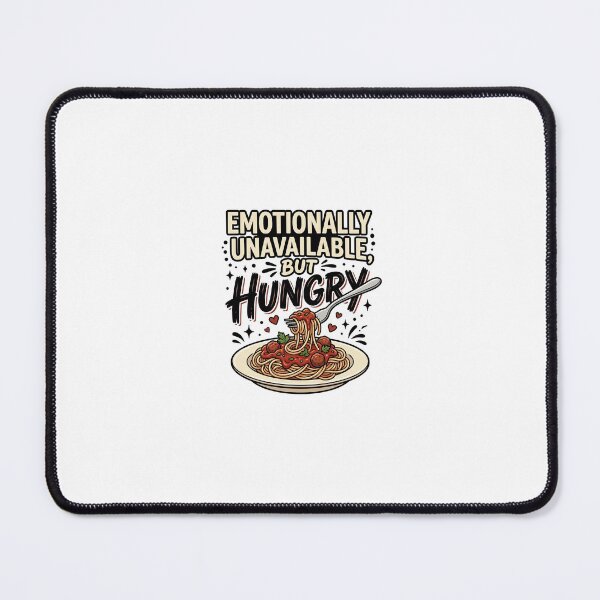 Item preview, ? EMOTIONALLY UNAVAILABLE, BUT HUNGRY designed and sold by Amtulz.