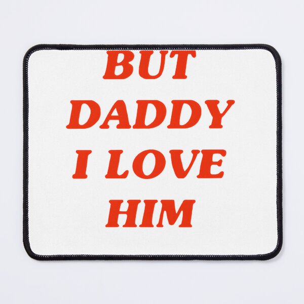 Item preview, But Daddy I Love Him - Emotional Quote Design for Family and Relationships designed and sold by Netflix & chill.