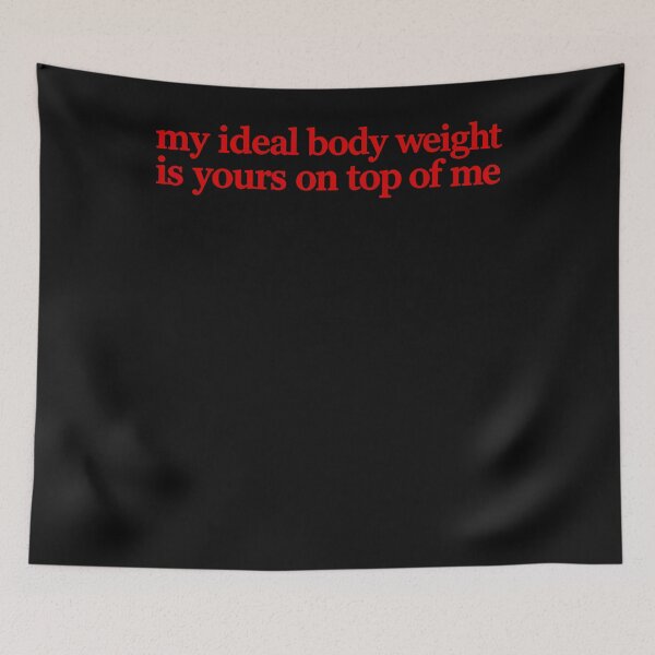 Item preview, My Ideal Body Weight Is Your On Top Of Me Funny Quotes designed and sold by Chromatic-Cubes.