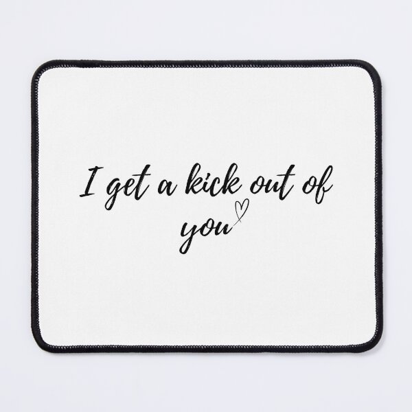 Item preview, I get a kick out of you designed and sold by Encore & Ink.