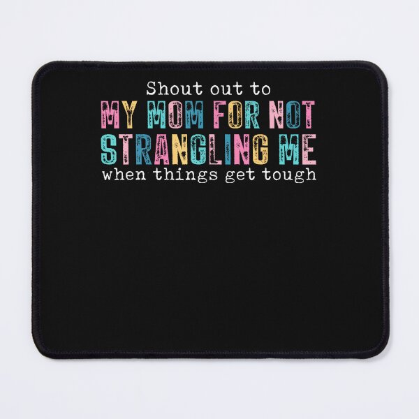 Item preview, Shout Out To My Mom Not Strangling Me When Things Get Tough designed and sold by Chromatic-Cubes.