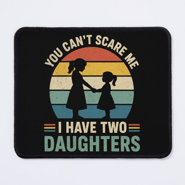 Item preview, You Can't Scare Me I Have Two Daughters designed and sold by YalenArt.